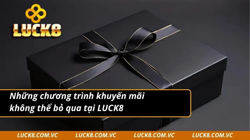 Những chương trình khuyến mãi LUCK8 đầy thu hút