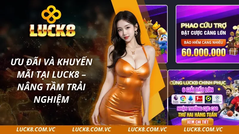 Khám phá các khuyến mãi cực cháy tại Luck8