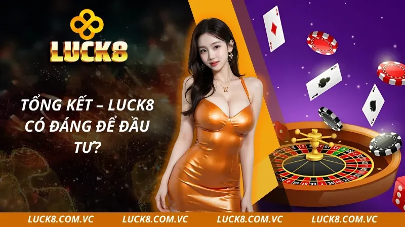 Sự đầu tư của bản thân vào Luck8 là xứng đáng