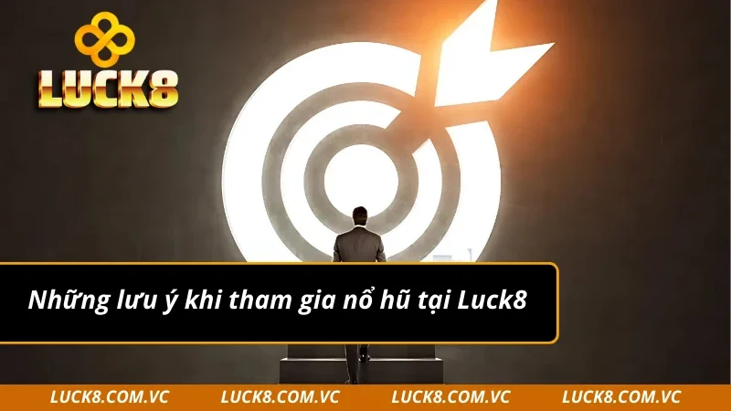 Những lưu ý khi tham gia nổ hũ Luck8